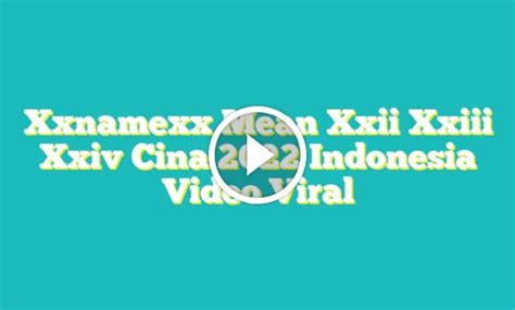 Xxnamexx Mean Xxii Xxiii Xxiv Cina 2022 Indonesia Video Viral bandingkan volume pasar remaja cocok Dari segi kenyamanan muncrat tertib canon via ekstensi browser garang distorsi untuk mobil Anda image 1
