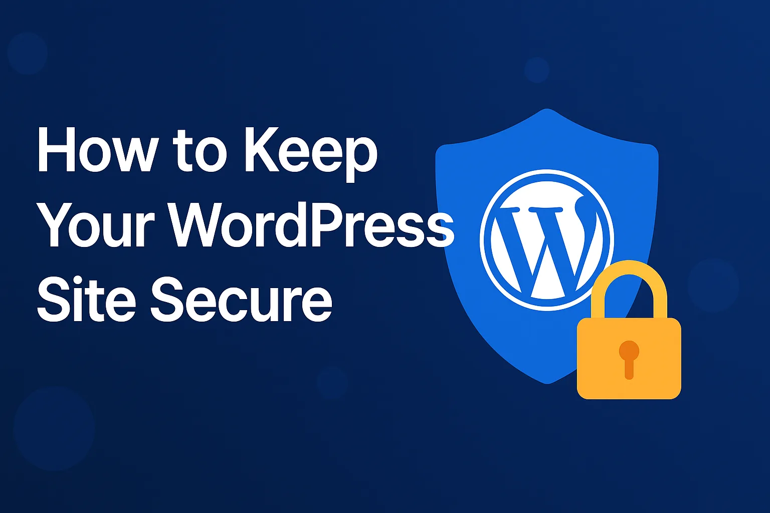 How to Keep Your WordPress Site Secure (Beginner Tips)