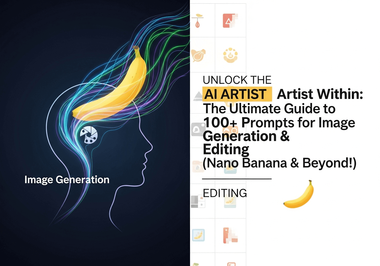 Unlock the AI Artist Within: The Ultimate Guide to 100+ Prompts for Image Generation & Editing (Nano Banana & Beyond!)