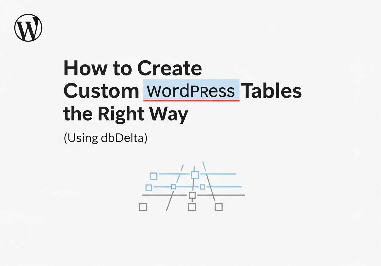 How to Create Custom Database Tables the Right Way in WordPress (Using dbDelta)