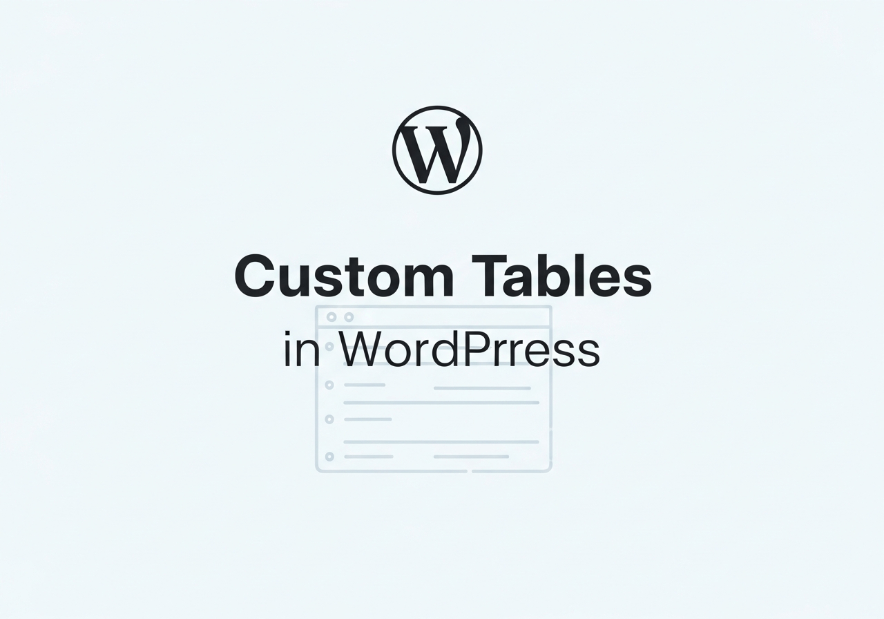 When and How to Use Custom Tables in WordPress
